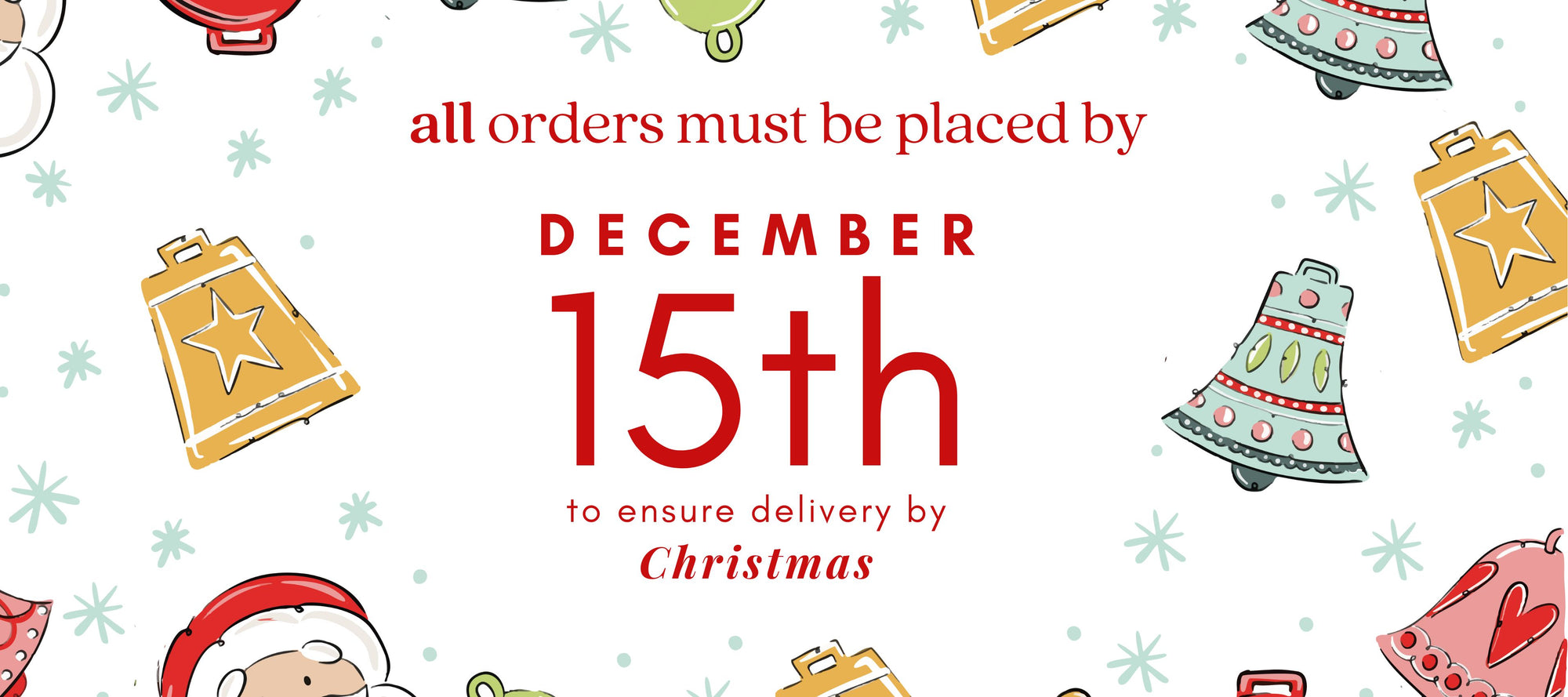 all orders must be placed by december 15th to ensure delivery by christmas